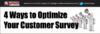 4 Ways to Optimize Your Customer Survey